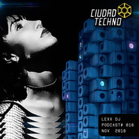 Ciudad Techno Podcast 018 - LEXX by Ciudad Techno Crew