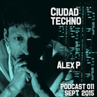 Alex P @ Ciudad Techno Podcast 011 by Ciudad Techno Crew