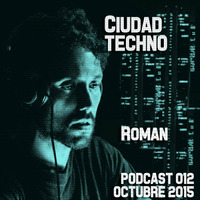 Roman @ Ciudad Techno Podcast 012 by Ciudad Techno Crew