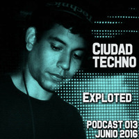 Exploted @ Ciudad Techno Podcast 013 by Ciudad Techno Crew
