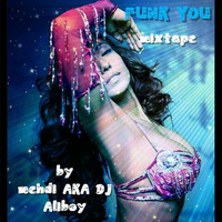 FUNK YOU mixtape by Mehdi AKA Dj Aliboy by Mehdi aka dj Aliboy