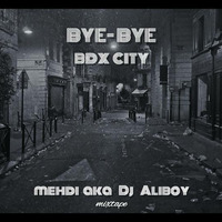mehdi AKA Dj Aliboy &quot;BYE BYE BDX city&quot; mixtape by Mehdi aka dj Aliboy
