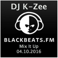 BlackBeats.FM pres. Mix It Up by DJ K-Zee 04.10.2016 by DJ K-Zee