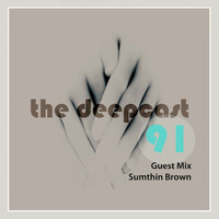 the deepcast #91 Guest Mix by Sumthin Brown by thedeepcast