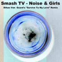 Smash TV - Noise and Girls (Ethan Van Guard Remix) by Ethan Van Guard