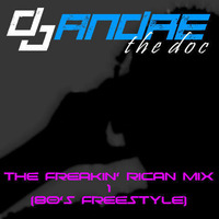 DJ Andre The Doc - The Freakin' Rican Mix 1 (80's Freestyle) by DJ Andre the Doc