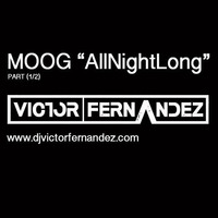 Victor Fernandez @Moog ''All Night Long'' [4ºRound] 1/2 by VICTOR FERNANDEZ