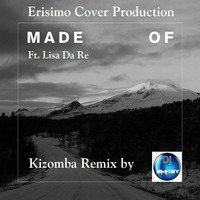Dj eMKey&amp;Erisimo Cover Production &quot;Made Of&quot; Ft. Lisa Da Re Kiz Remix by Marco Collodel