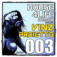 VINZ PROIETTO RadioShow - HOUSe4LIFE 003 by Vinz Proietto