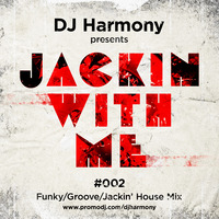 DJ Harmony - Jackin with Me - #002 by Deejay Harmony