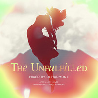 The Unfulfilled - Mixed by DJ Harmony by Deejay Harmony