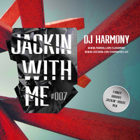 DJ Harmony - Jackin with Me - #007 by Deejay Harmony