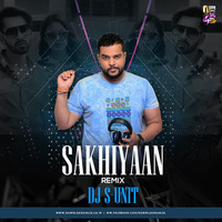 Sakhiyaan - Dj S-unit Remix by Dj S-unit