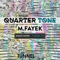 M Fayek - Quarter Tone Radio Show #003 - TUNNEL FM by TUNNEL FM