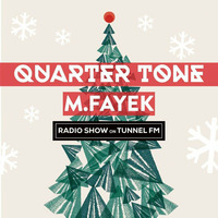Fayek - Quarter Tone Radio Show #004 (Dec. 2015) - TUNNEL FM by TUNNEL FM