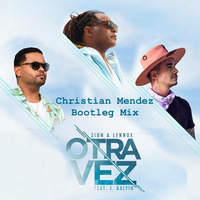 Zion Y Lennox Ft. J Balvin - Otra Vez (Christian Mendez Bootleg Mix)(Promo) by Christian Mendez D J