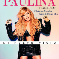 Paulina Rubio Feat. Morat - Mi Nuevo Vicio (Christian Mendez Nice &amp; Clean Mix) by Christian Mendez D J