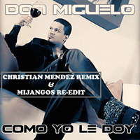 Don Miguelo - Como Yo Le Doy (Christian Mendez Remix &amp; Mijangos Re-Edit) by Christian Mendez D J