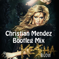 Ke$ha - Blow (Christian Mendez Bootleg Mix) by Christian Mendez D J