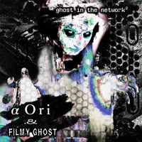 ? Ori &amp; Filmy Ghost - Ghost in the Network² (EP) (2018)