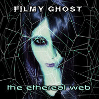 The Ethereal Web Mix (Full ep 7 tracks in description) by Filmy Ghost (Sábila Orbe) [░░░👻]