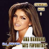 ANA BARBARA "MIS FAVORITAS" CUMBIA MIX 1 -DJ_REY98 by DJ_REY98