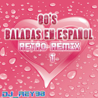 80'S BALADA POP EN ESPAÑOL RETRO REMIX 1-DJ_REY98 by DJ_REY98