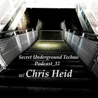 Secret Underground Techno Podcast_12 w/ Chris Heid by Secret Underground Techno