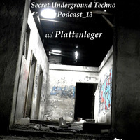 Secret Underground Techno Podcast_13 w/ Plattenleger by Secret Underground Techno