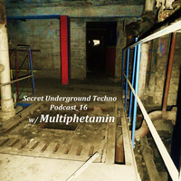 Secret Underground Techno Podcast_16 w/ Multiphetamin by Secret Underground Techno
