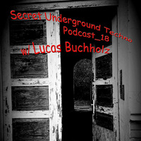 Secret Underground Techno Podcast_18 w/ Lucas Buchholz by Secret Underground Techno