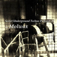 Secret Underground Techno Podcast_25 w/ Molwax by Secret Underground Techno