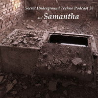 Secret Underground Techno Podcast_ 28 w/ Samantha by Secret Underground Techno