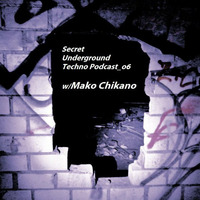 Secret Underground Techno Podcast_o6 w/ Mako Chikano by Secret Underground Techno