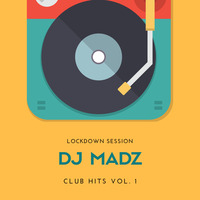 Lockdown Session Club Hits Vol. 1 by Dj Madz ( Vicky )
