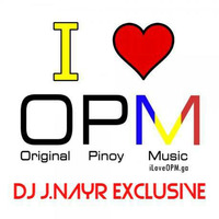 Pinoy Opm HIts Vol.1 Nonstop mix by J-NAYR EXCLUSIVE REMIX