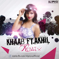 DJ PIYU - KHAAB FT. AKHIL ( REMIX ) by Dj Piyu