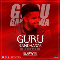THE GURU RANDHAWA MASHUP 2019 - DJ PIYU by Dj Piyu