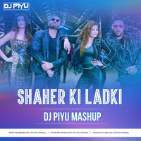 Shaher Ki Ladki - Dj Piyu Mashup by Dj Piyu
