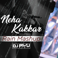 Neha Kakkar Rain Mashup - Dj Piyu by Dj Piyu
