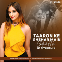TAARON KE SHEHAR MAIN ( CHILLOUT MIX ) - DJ PIYU REMIX by Dj Piyu