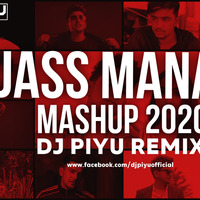 JASS MANAK MASHUP 2020 - DJ PIYU by Dj Piyu
