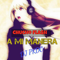 92 - 98 Chucho Flash = A mi manera   (( RJ )) DJ Pkado by Djj P'kado