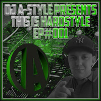 DJ A-Style Presents This Is Hardstyle EP#001 by This Is Hardstyle