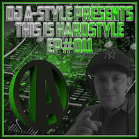 DJ A-Style Presents This Is Hardstyle EP#011 by This Is Hardstyle