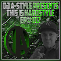 DJ A-Style Presents This Is Hardstyle EP#017 by This Is Hardstyle