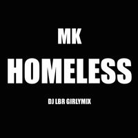 MK HOMELESS DJLBR  GIRLYMIX by DJ LBR
