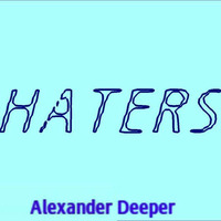 Haters by Alexander Deeper