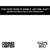 Ying Yang Twins FT Angelz - Hey Girl, Wait! (Dennis Cartier &amp; That's Who 100-125 BPM Transition) by That's Who