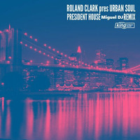 Roland Clark & Urban Soul - President House (Miguel DJ Remix) by Miguel DJ a.k.a. Jil Boy